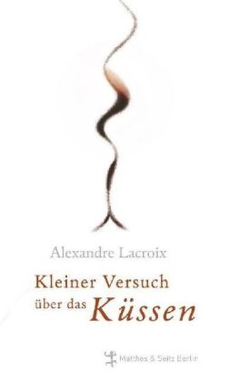 Kleiner Versuch über das Küssen.