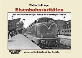 Eisenbahnraritäten, Mit Walter Hollnagel durch die fünfziger Jahre