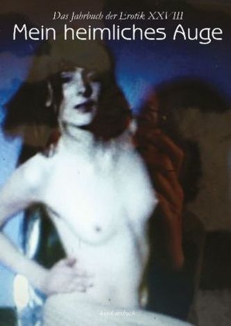Mein heimliches Auge, Das Jahrbuch der Erotik. Bd.28