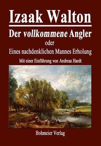 Der vollkommene Angler oder Eines nachdenklichen Mannes Erholung