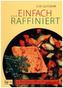 Einfach raffiniert