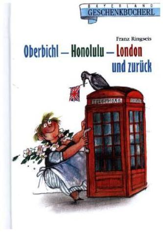Oberbichl - Honolulu - London und zurück