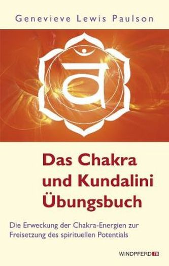 Das Chakra- und Kundalini-Übungsbuch Das Chakra- und Kundalini-Übungsbuch
