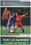 Kinder- und Jugendfußball Ausbilden mit Konzept, 2 Tle.