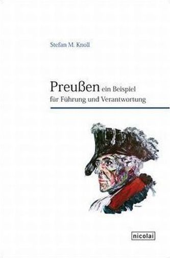 Preußen. Ein Beispiel für Führung und Verantwortung