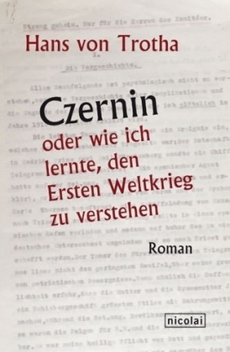 Czernin oder wie ich lernte, den Ersten Weltkrieg zu verstehen