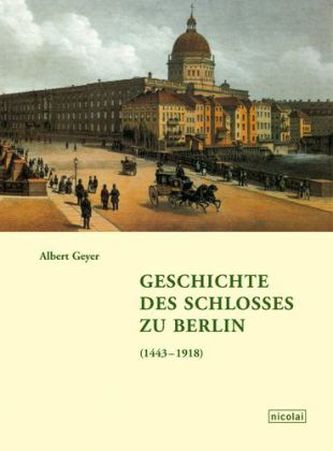Geschichte des Schlosses zu Berlin