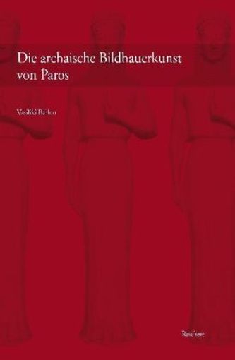 Die archaische Bildhauerkunst von Paros