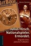 Julius Hirsch. Nationalspieler. Ermordet