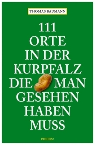 111 Orte in der Kurpfalz, die man gesehen haben muss