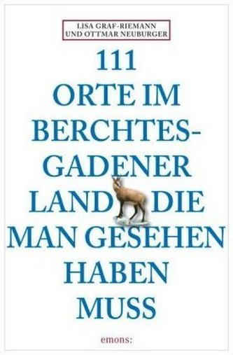 111 Orte im Berchtesgadener Land, die man gesehen haben muss