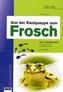 Von der Kaulquappe zum Frosch