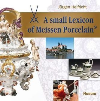 A small Lexicon of Meissen Porcelain®. Kleines ABC des Meissener Porzellans®, englische Ausgabe