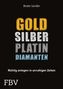 Gold, Silber, Platin, Diamanten