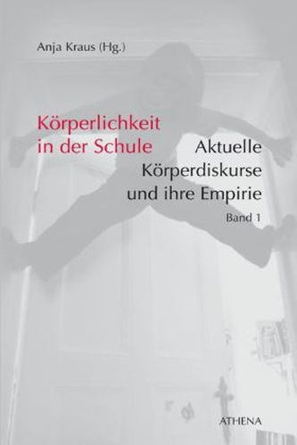 Körperlichkeit in der Schule - Aktuelle Körperdiskurse und ihre Empirie. Bd.1