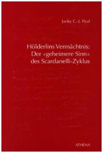 Hölderlins Vermächtnis: Der 'geheimere Sinn' des Scardanelli-Zyklus