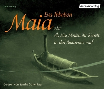 Maia oder als Miss Minton ihr Korsett in den Amazonas warf, 3 Audio-CDs