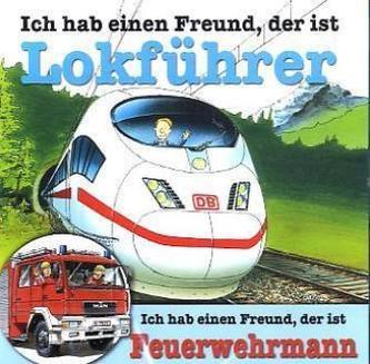 Ich hab einen Freund, der ist Lokführer / Feuerwehrmann, 1 Audio-CD