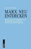 Marx neu entdecken