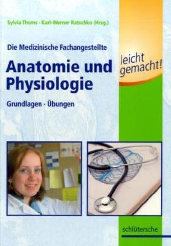 Die Medizinische Fachangestellte - Anatomie und Physiologie leicht gemacht!