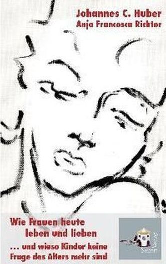 Wie Frauen heute leben und lieben ... und wieso Kinder keine Frage des Alters mehr sind