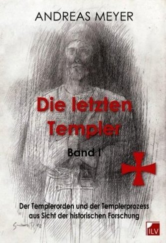 Der Templerorden und der Templerprozess aus Sicht der historischen Forschung