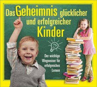 Das Geheimnis glücklicher und erfolgreicher Kinder, 3 Audio-CDs