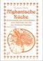 Afghanische Küche - Kochrezepte aus Zentralasien, vom östlichen Iran bis ins nördliche Pakistan