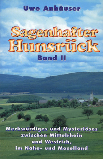 Merkwürdiges und Mysteriöses zwischen Mittelrhein und Westrich, im Naheland und Moselland