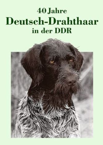 40 Jahre Deutsch-Drahthaar in der DDR