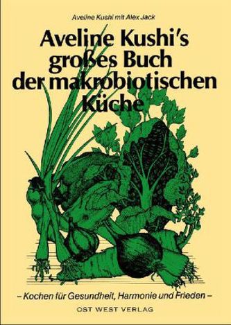 Aveline Kushi's großes Buch der makrobiotischen Küche