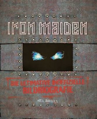Iron Maiden - Die ultimative inoffizielle Bildbiografie