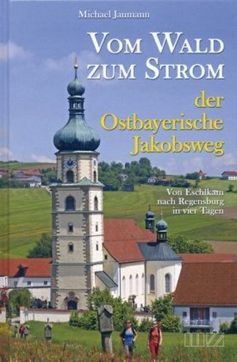 Vom Wald zum Strom, Der Ostbayerische Jakobsweg