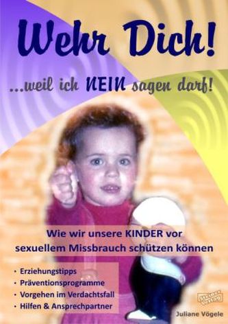 Wehr Dich! ...weil ich NEIN sagen darf! Wie wir unsere KINDER vor sexuellem Missbrauch schützen können