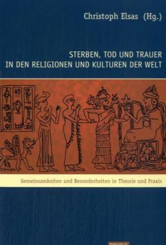 Sterben, Tod und Trauer in den Religionen und Kulturen der Welt. Bd.1