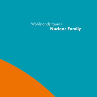 Wohlstandstraum / Nuclear Family