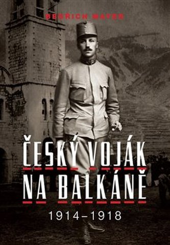 Bedřich Mayer. Český voják na Balkáně 1914-1918