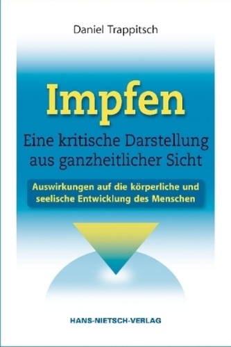 Impfen. Eine kritische Darstellung aus ganzheitlicher Sicht