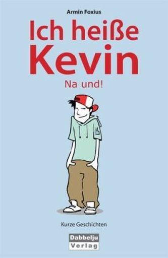 Ich heiße Kevin. Na und!