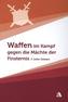 Waffen im Kampf gegen die Mächte der Finsternis