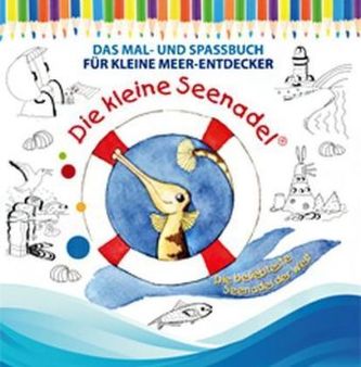 Die kleine Seenadel - Das Mal- und Spassbuch für kleine Meer-Entdecker
