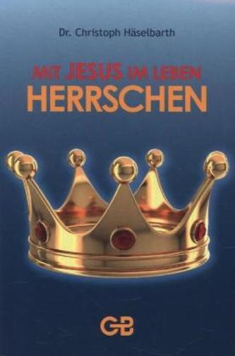 Mit Jesus im Leben herrschen