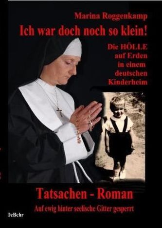 Ich war doch noch so klein - die Hölle auf Erden in einem katholischen Kinderheim