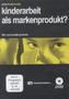 Kinderarbeit als Markenprodukt?, 1 DVD