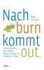 Nach burn kommt out