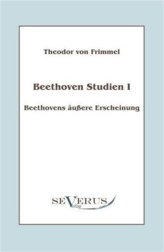 Beethoven Studien I: Beethovens äußere Erscheinung