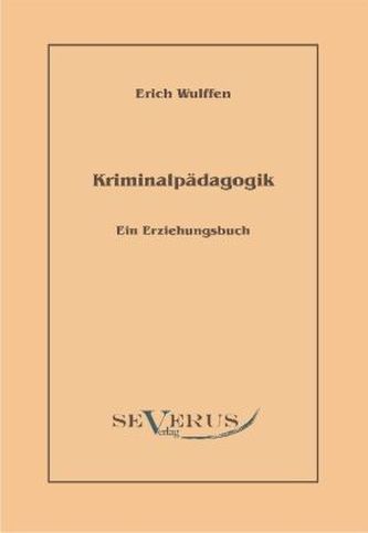 Kriminalpädagogik: Ein Erziehungsbuch