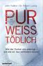 Pur, weiß, tödlich