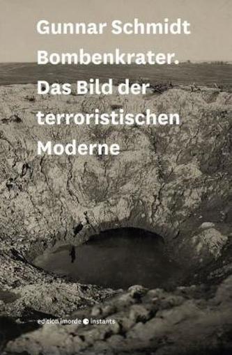 Bombenkrater. Das Bild der terroristischen Moderne