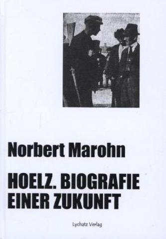 Hoelz. Biografie einer Zukunft